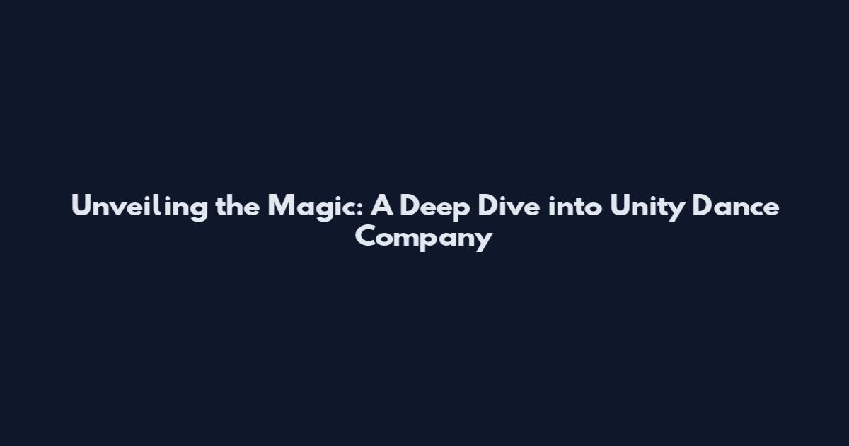 Unveiling the Magic: A Deep Dive into Unity Dance Company