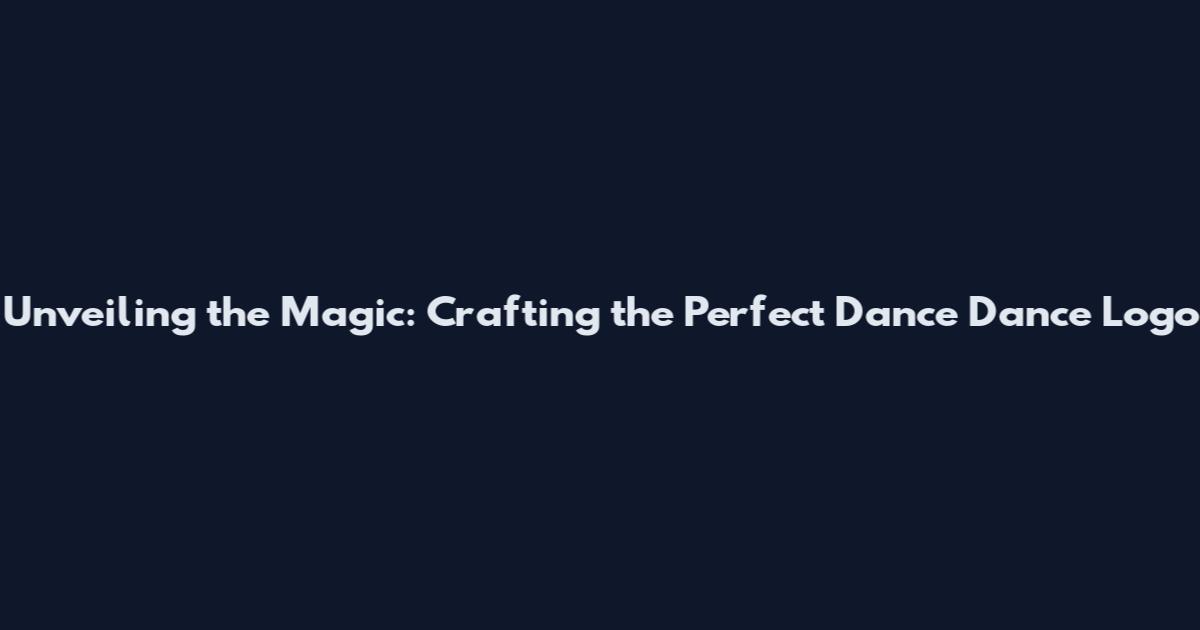Unveiling the Magic: Crafting the Perfect Dance Dance Logo