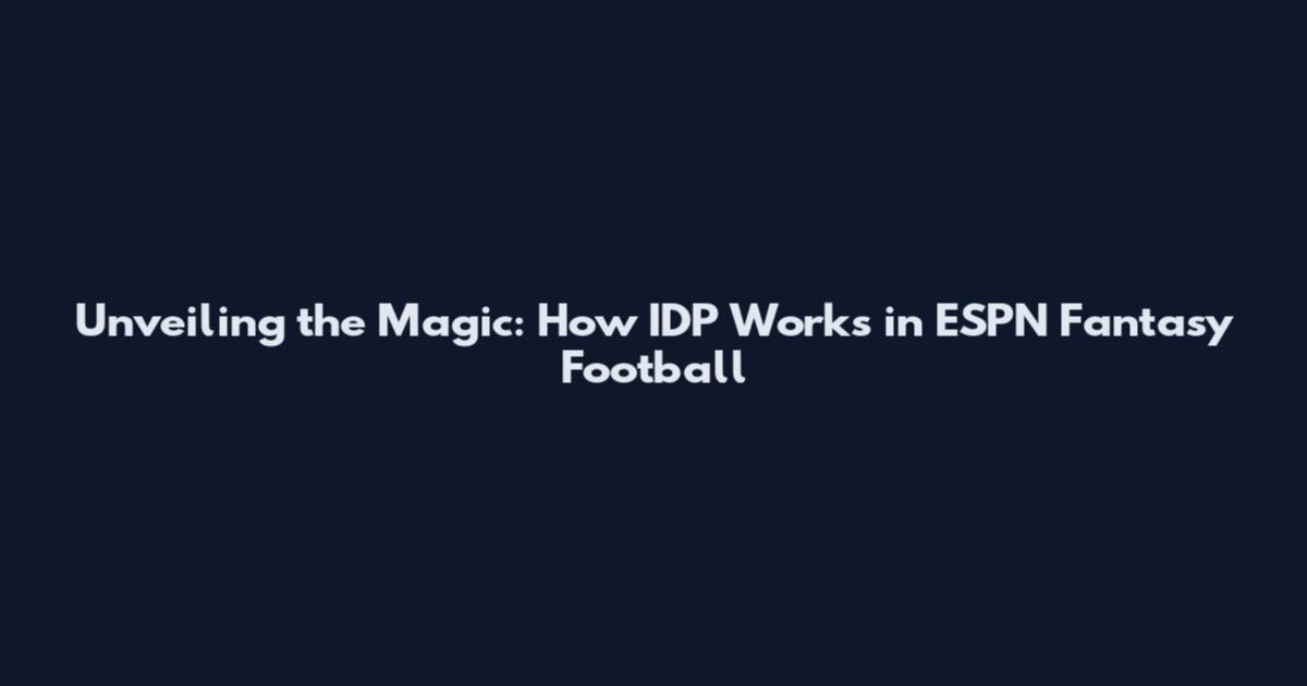 Unveiling the Magic: How IDP Works in ESPN Fantasy Football