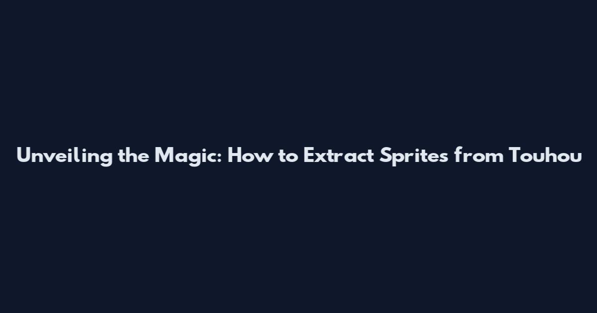 Unveiling the Magic: How to Extract Sprites from Touhou