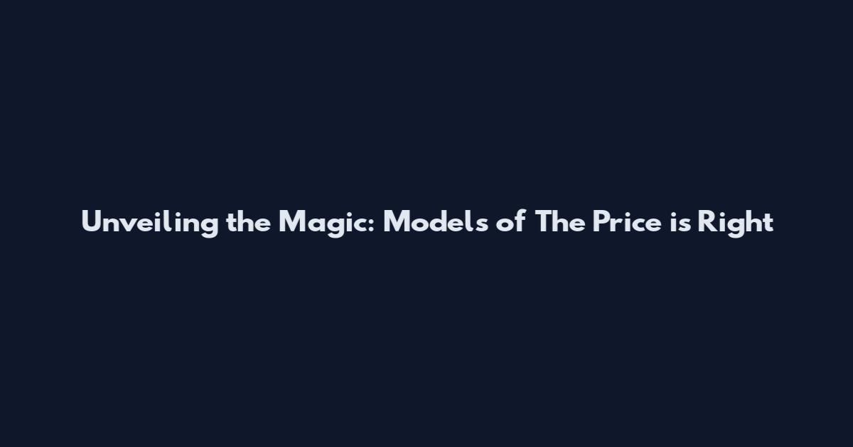 Unveiling the Magic: Models of The Price is Right