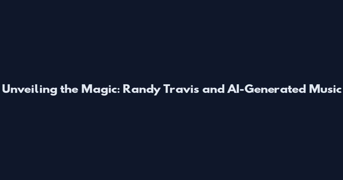 Unveiling the Magic: Randy Travis and AI-Generated Music