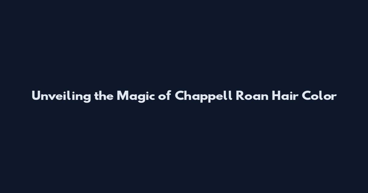 Unveiling the Magic of Chappell Roan Hair Color
