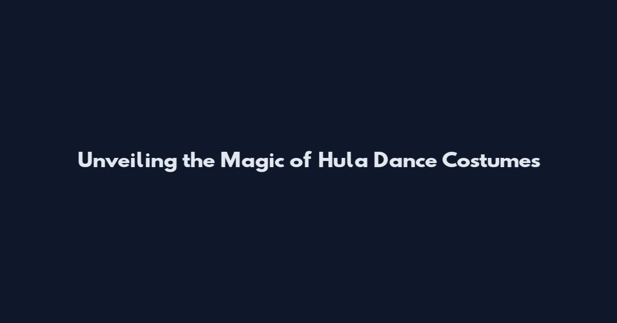 Unveiling the Magic of Hula Dance Costumes