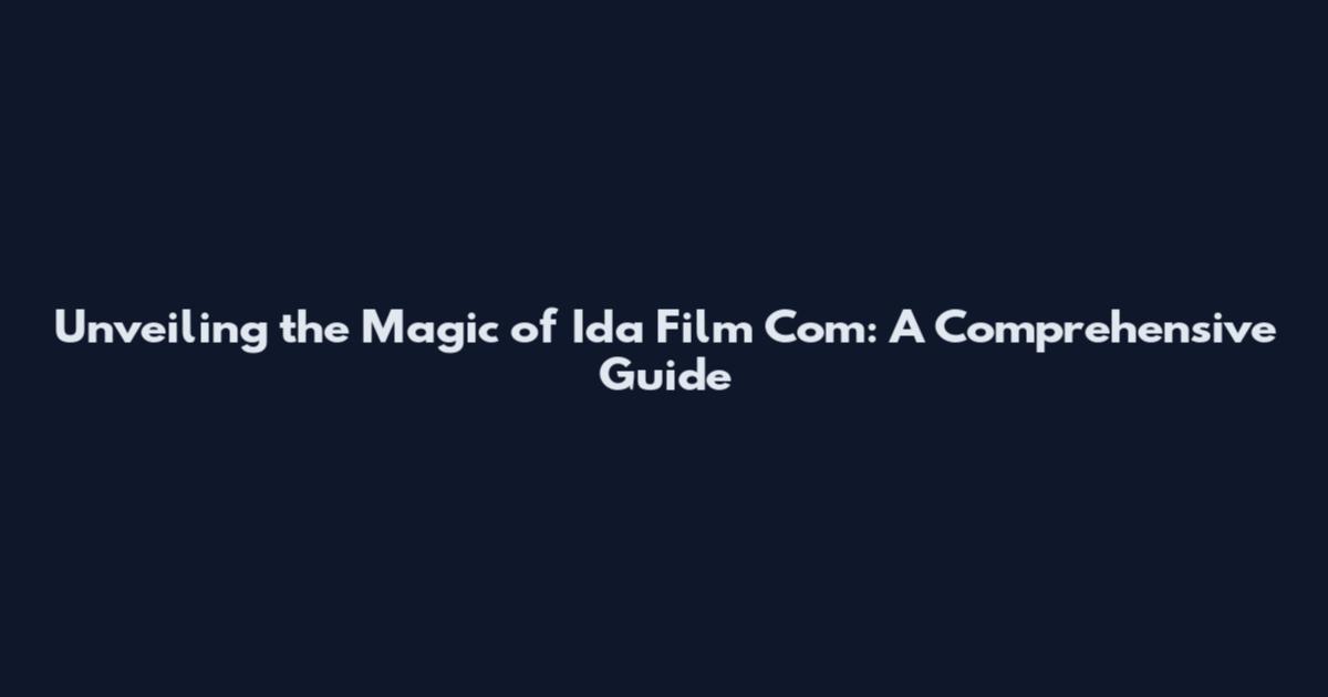 Unveiling the Magic of Ida Film Com: A Comprehensive Guide