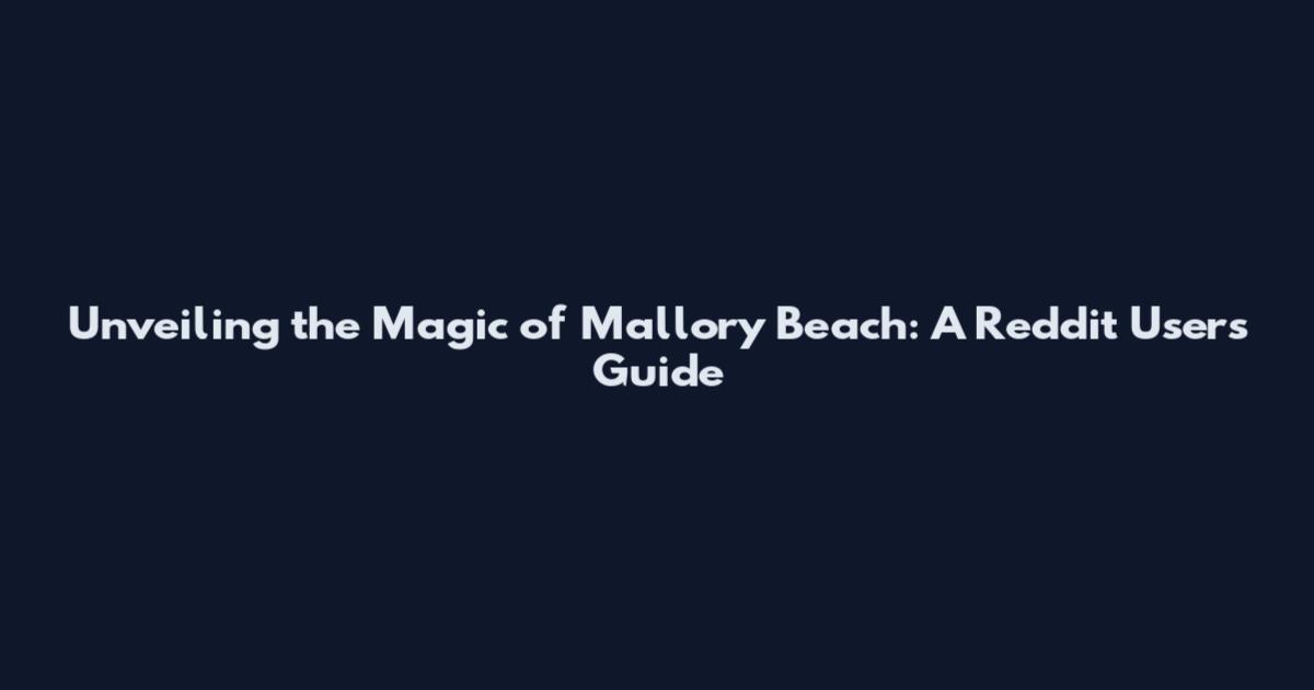 Unveiling the Magic of Mallory Beach: A Reddit User's Guide