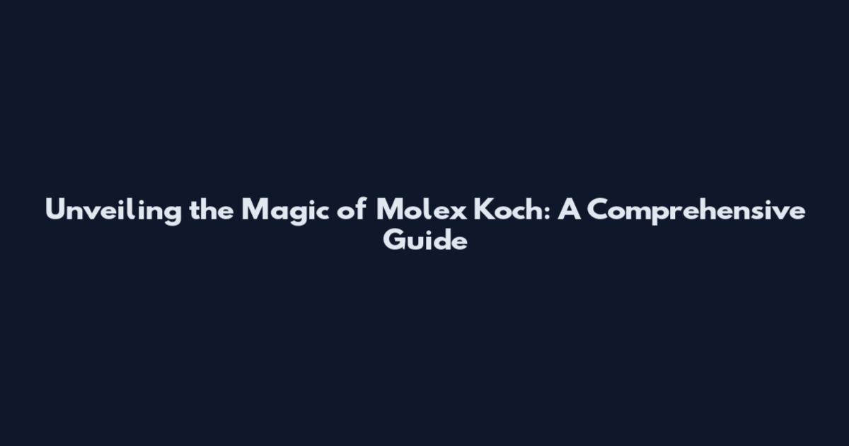 Unveiling the Magic of Molex Koch: A Comprehensive Guide