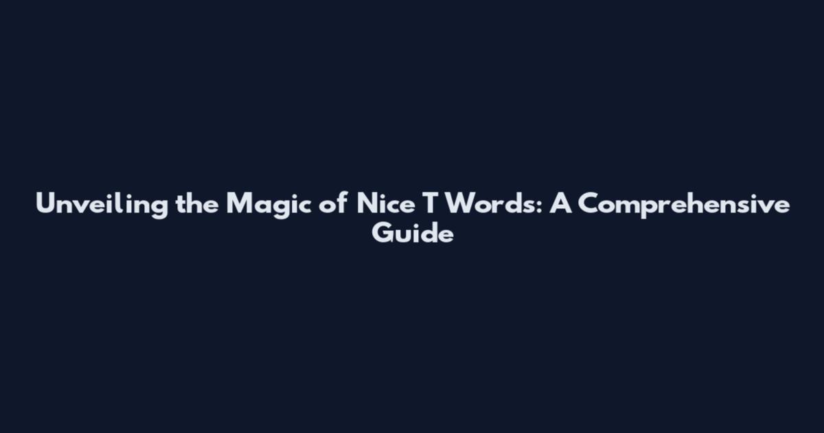 Unveiling the Magic of Nice T Words: A Comprehensive Guide