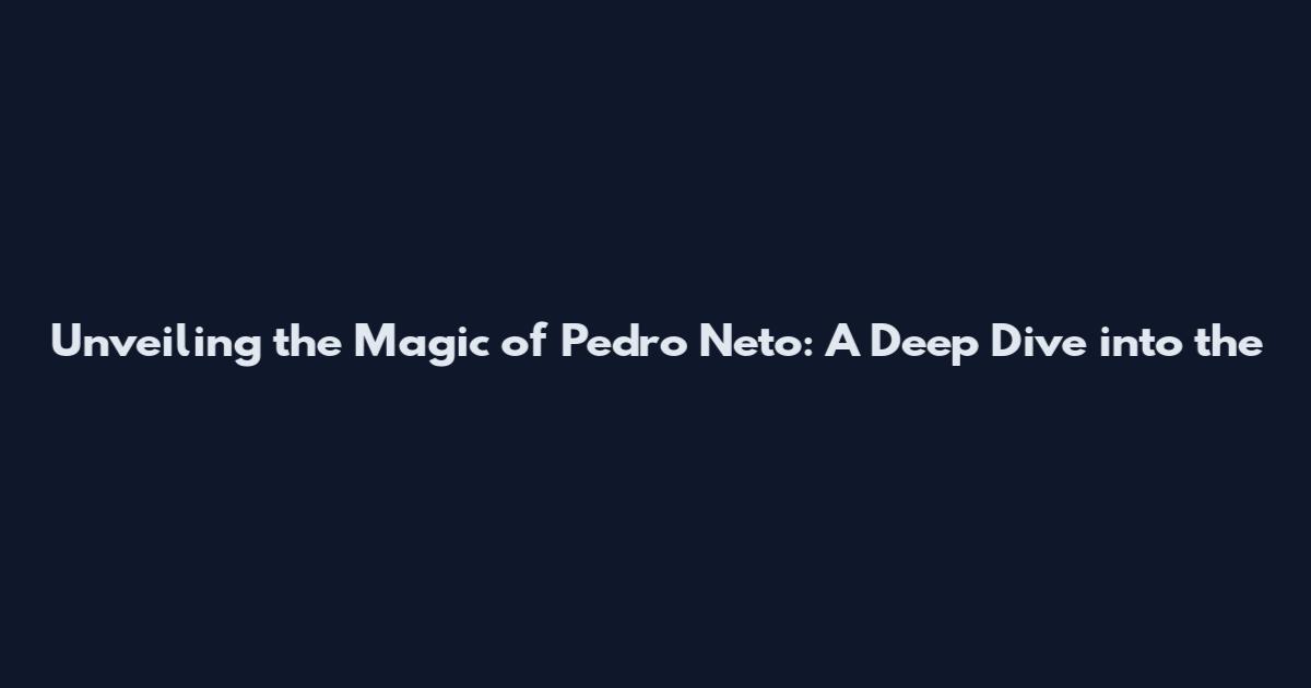 Unveiling the Magic of Pedro Neto: A Deep Dive into the