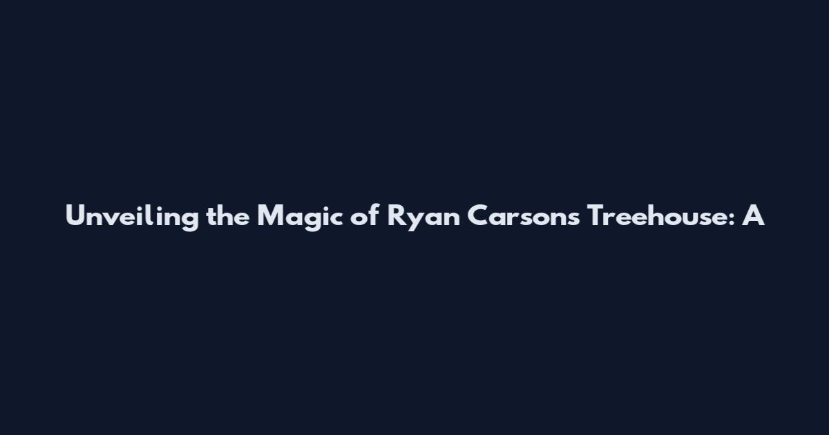 Unveiling the Magic of Ryan Carson's Treehouse: A