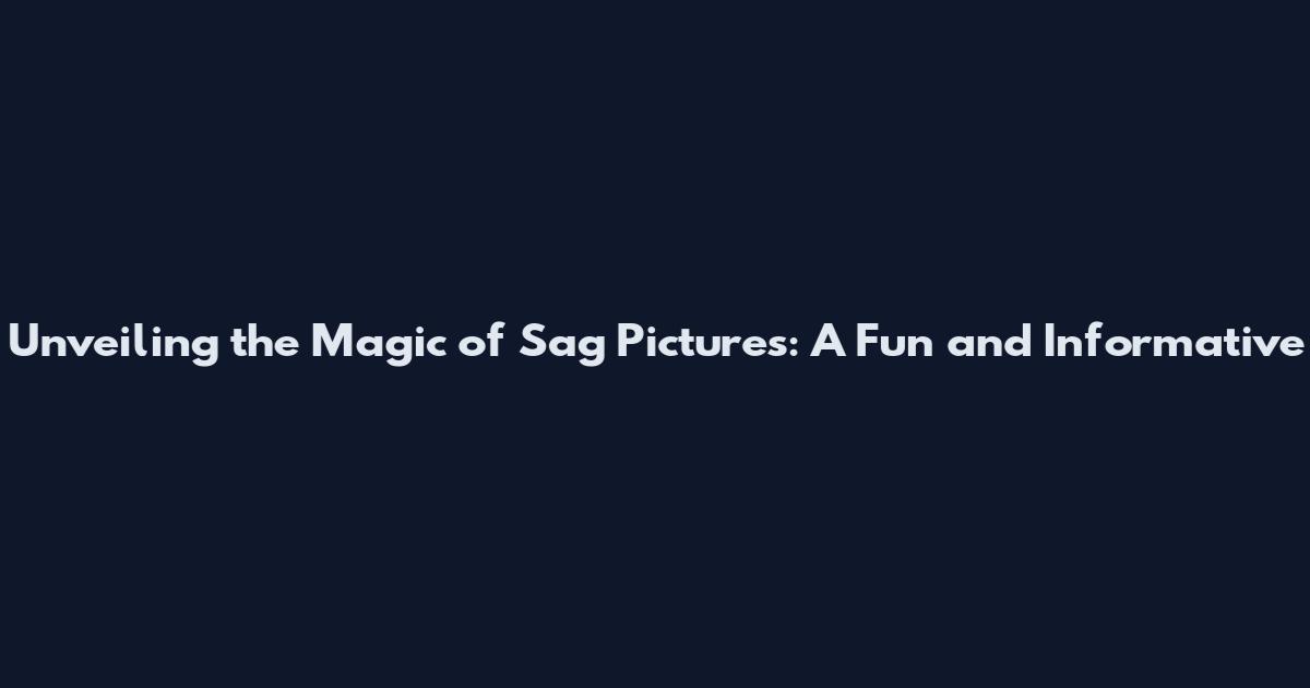 Unveiling the Magic of Sag Pictures: A Fun and Informative