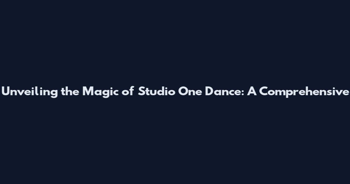 Unveiling the Magic of Studio One Dance: A Comprehensive