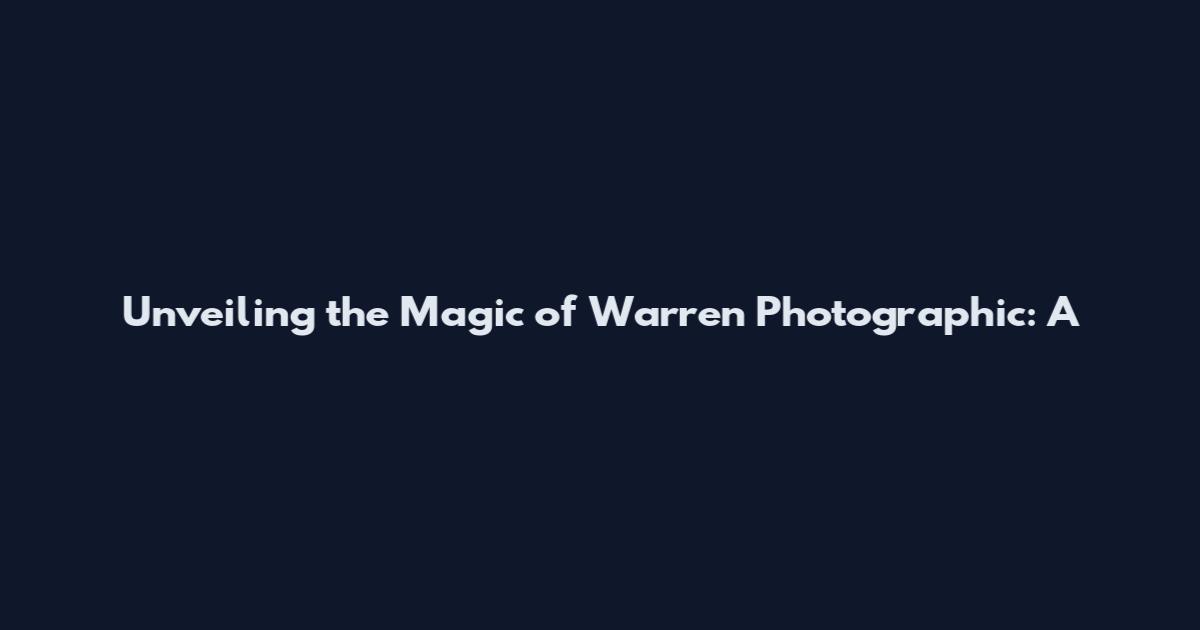 Unveiling the Magic of Warren Photographic: A