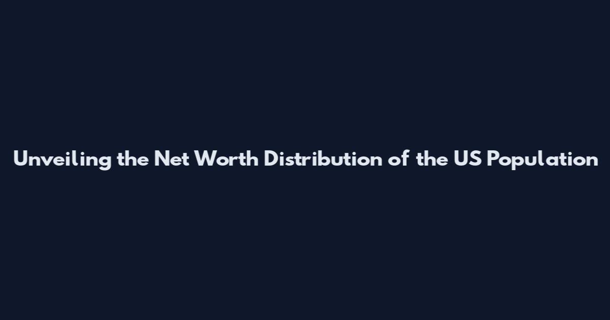 Unveiling the Net Worth Distribution of the US Population