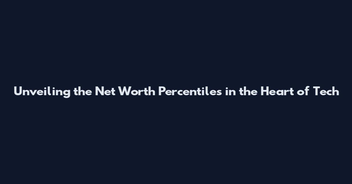Unveiling the Net Worth Percentiles in the Heart of Tech