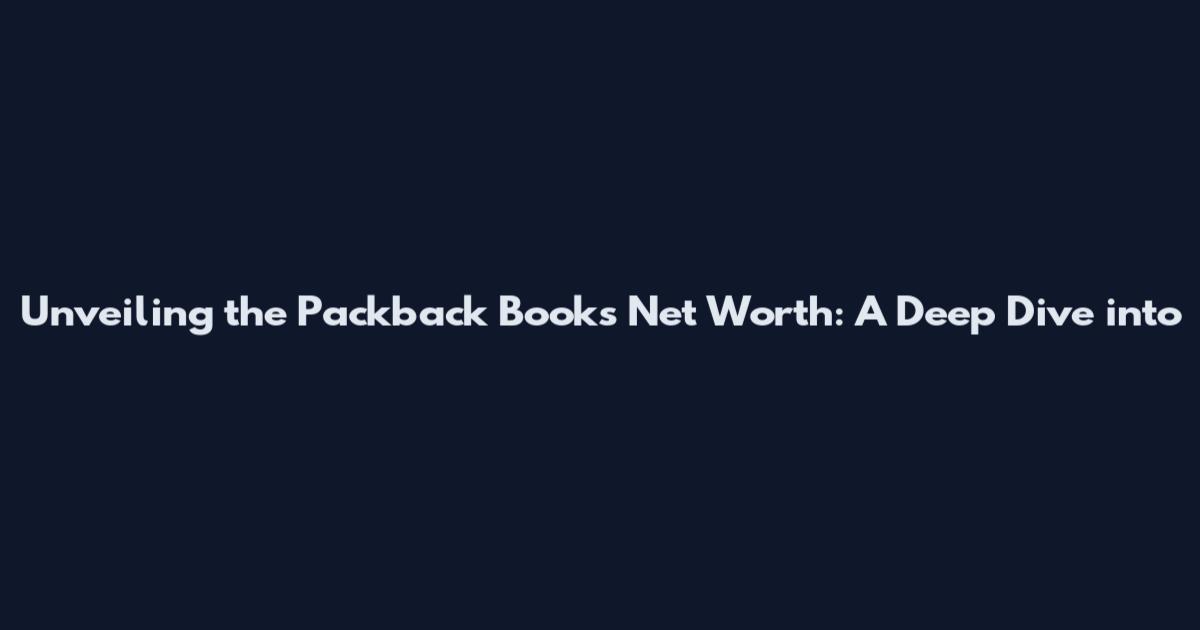 Unveiling the Packback Books Net Worth: A Deep Dive into