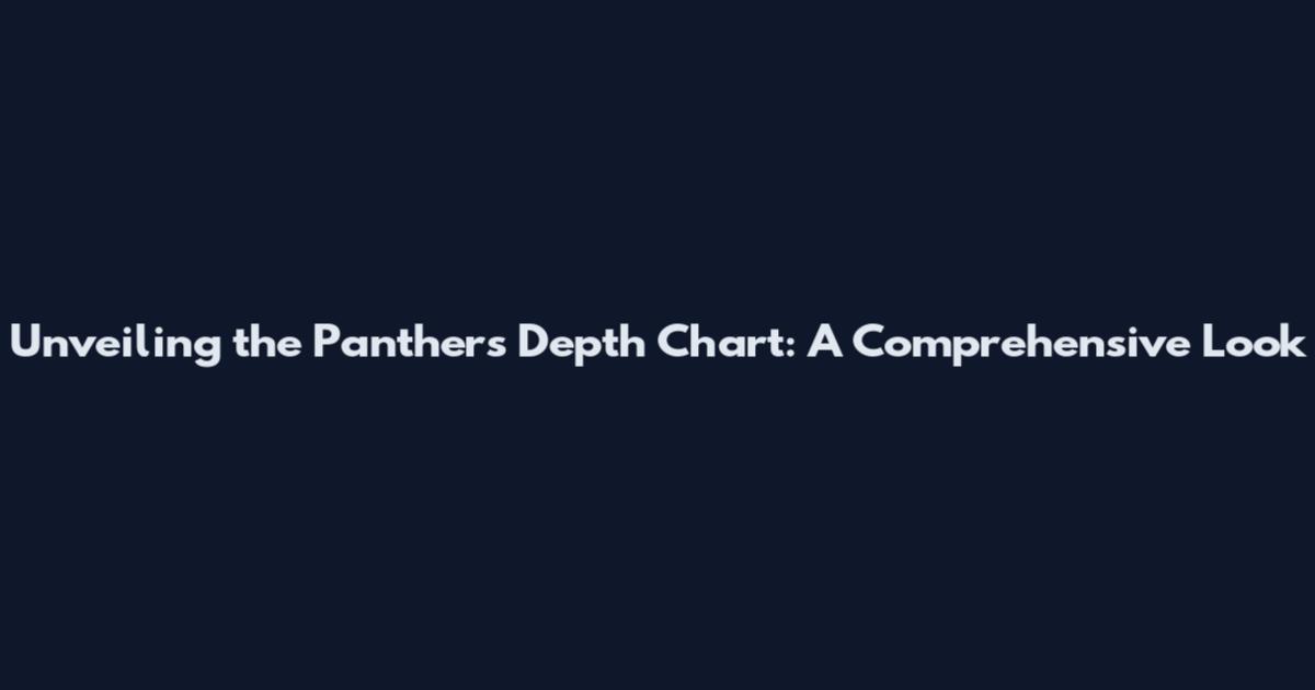 Unveiling the Panthers' Depth Chart: A Comprehensive Look