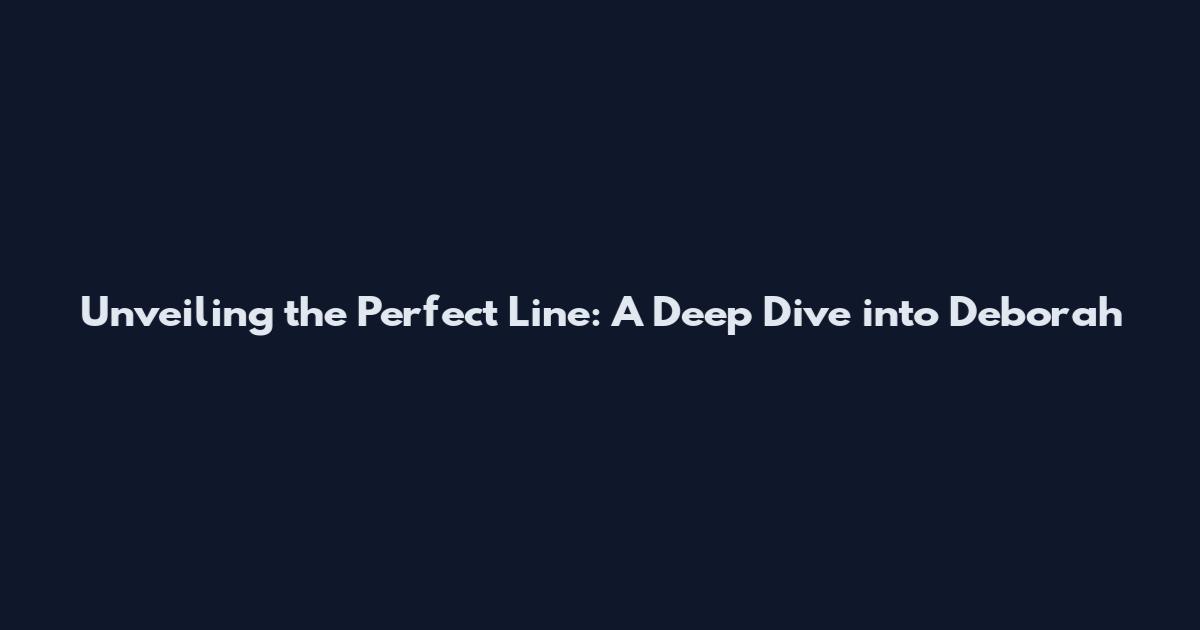 Unveiling the Perfect Line: A Deep Dive into Deborah