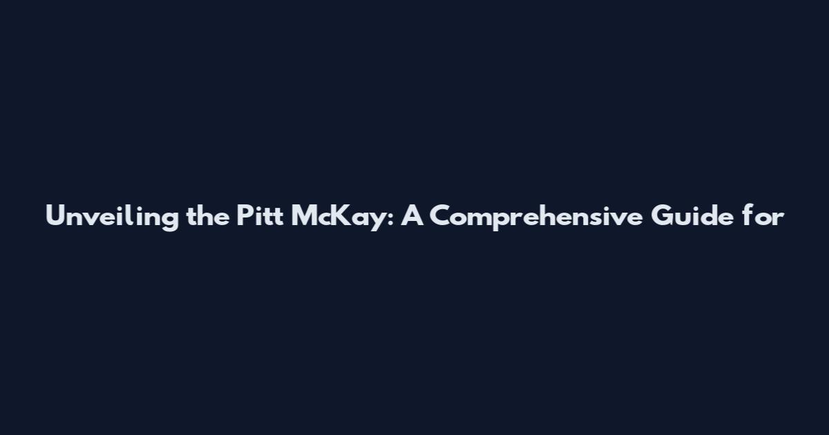 Unveiling the Pitt McKay: A Comprehensive Guide for