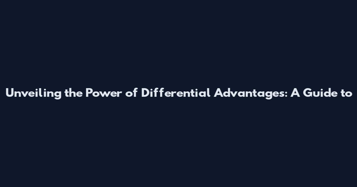 Unveiling the Power of Differential Advantages: A Guide to