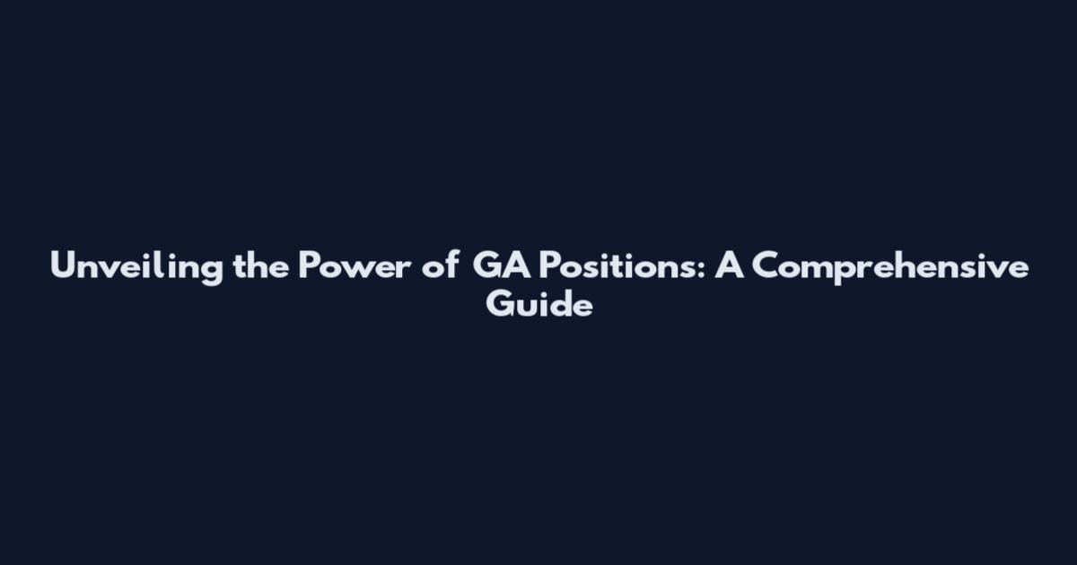 Unveiling the Power of GA Positions: A Comprehensive Guide
