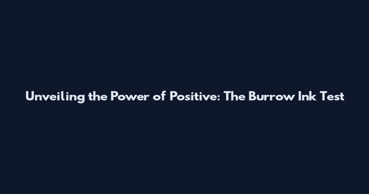 Unveiling the Power of Positive: The Burrow Ink Test
