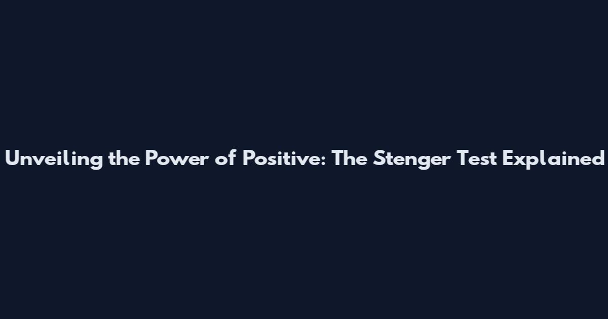 Unveiling the Power of Positive: The Stenger Test Explained