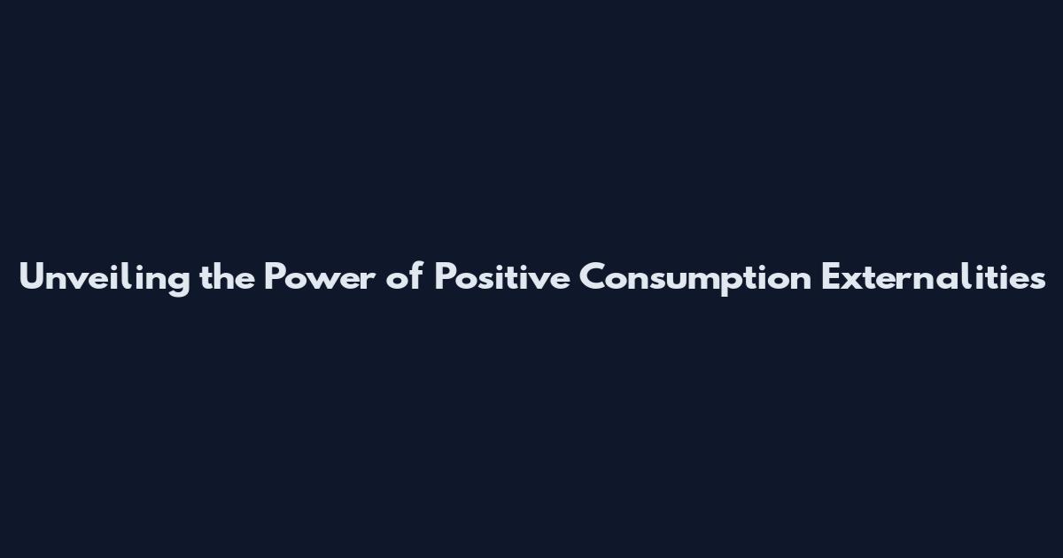 Unveiling the Power of Positive Consumption Externalities