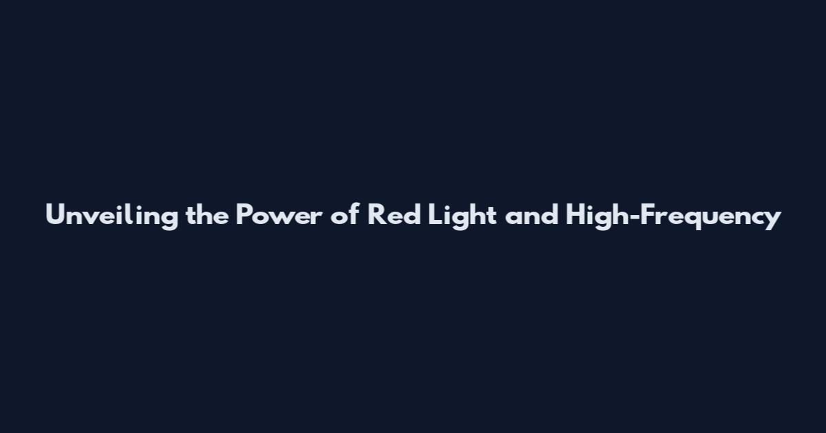 Unveiling the Power of Red Light and High-Frequency