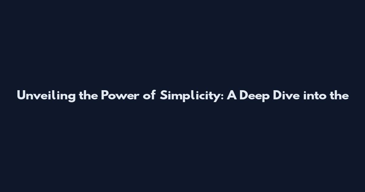 Unveiling the Power of Simplicity: A Deep Dive into the