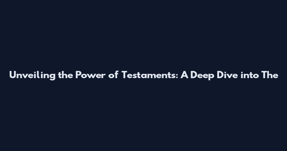 Unveiling the Power of Testaments: A Deep Dive into "The