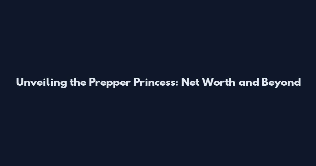 Unveiling the Prepper Princess: Net Worth and Beyond