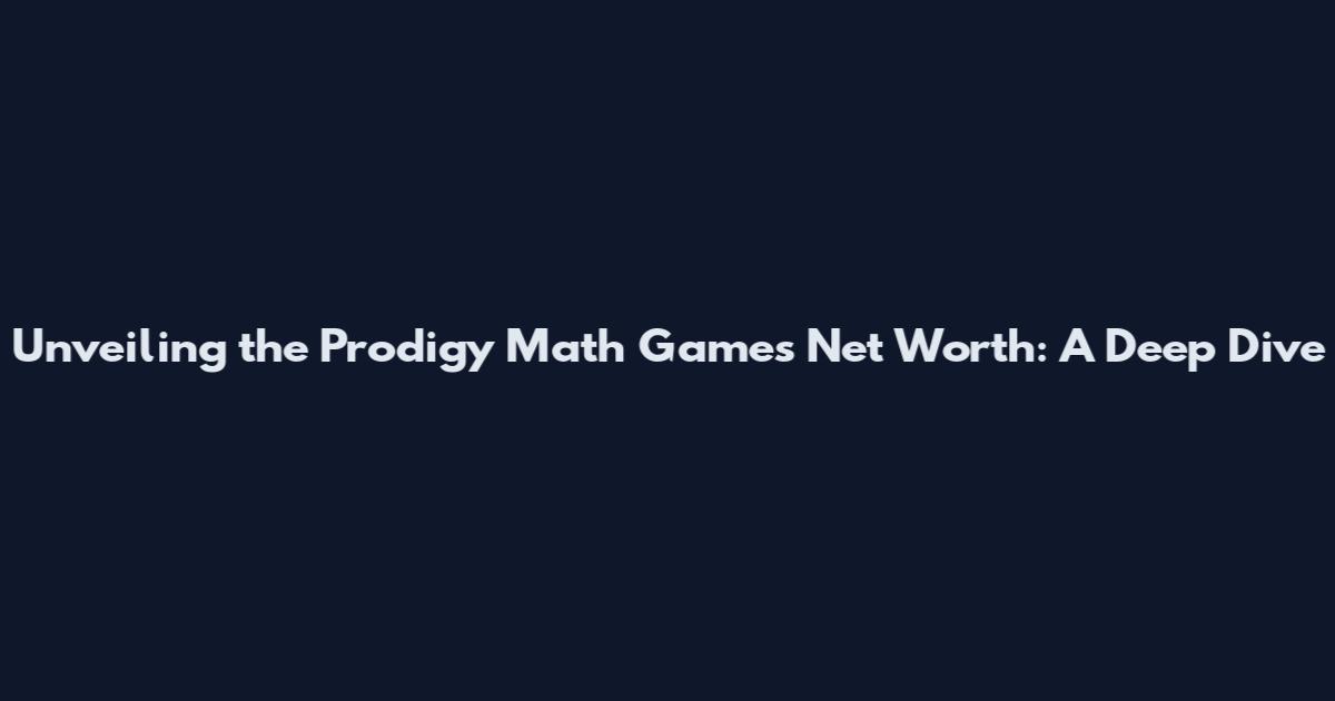 Unveiling the Prodigy Math Game's Net Worth: A Deep Dive