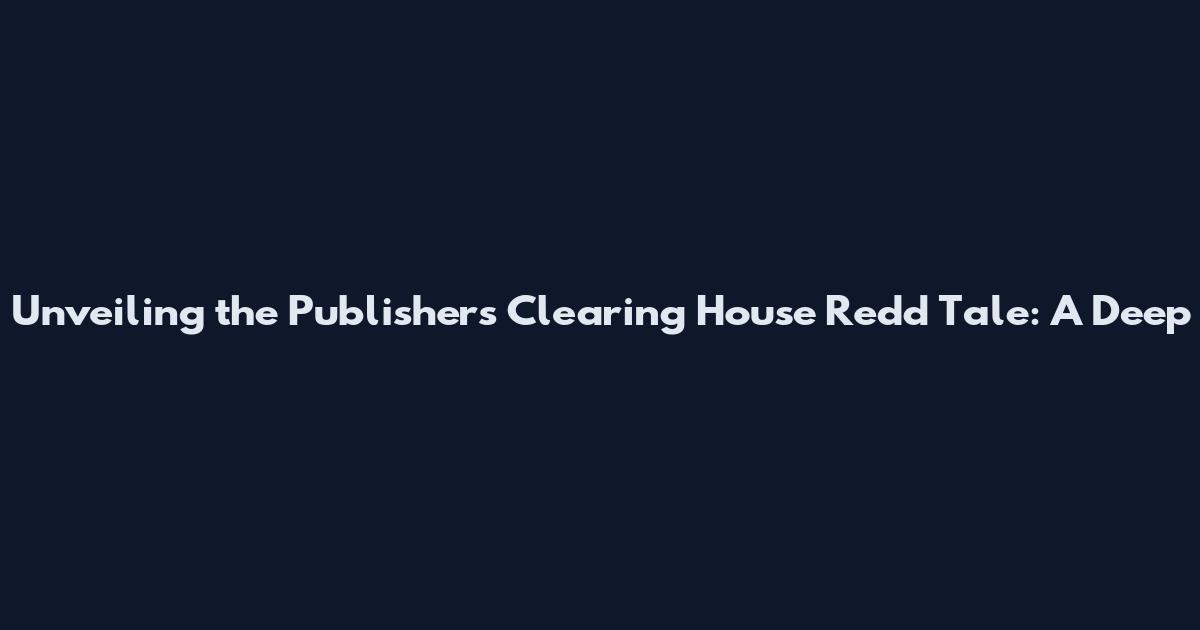 Unveiling the Publishers Clearing House Redd Tale: A Deep