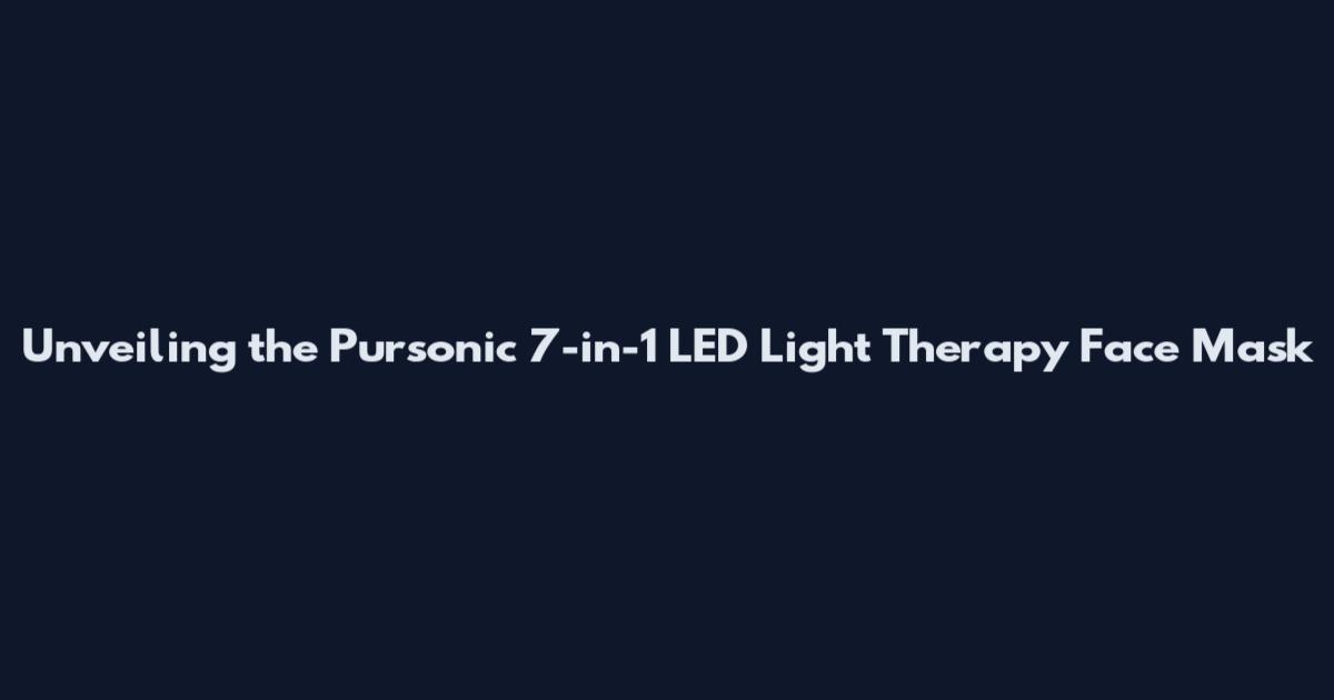 Unveiling the Pursonic 7-in-1 LED Light Therapy Face Mask