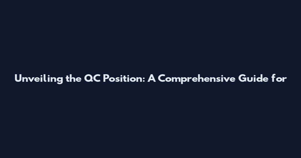 Unveiling the QC Position: A Comprehensive Guide for