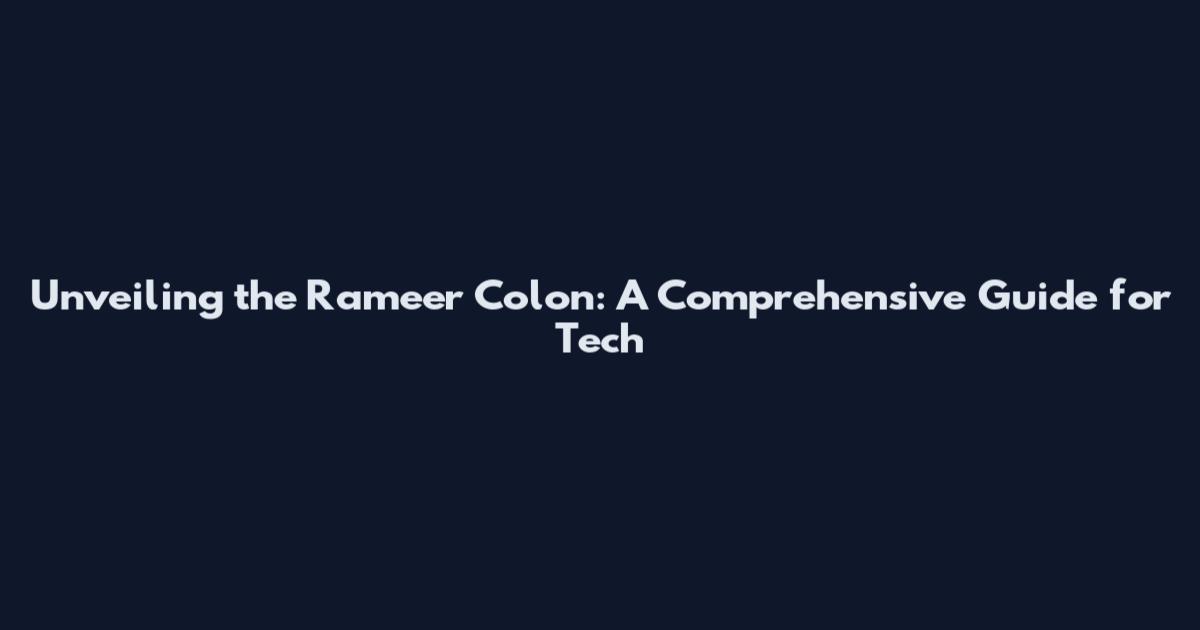 Unveiling the Rameer Colon: A Comprehensive Guide for Tech