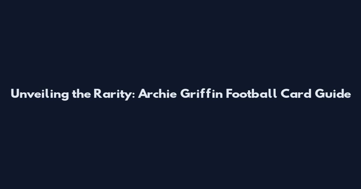 Unveiling the Rarity: Archie Griffin Football Card Guide