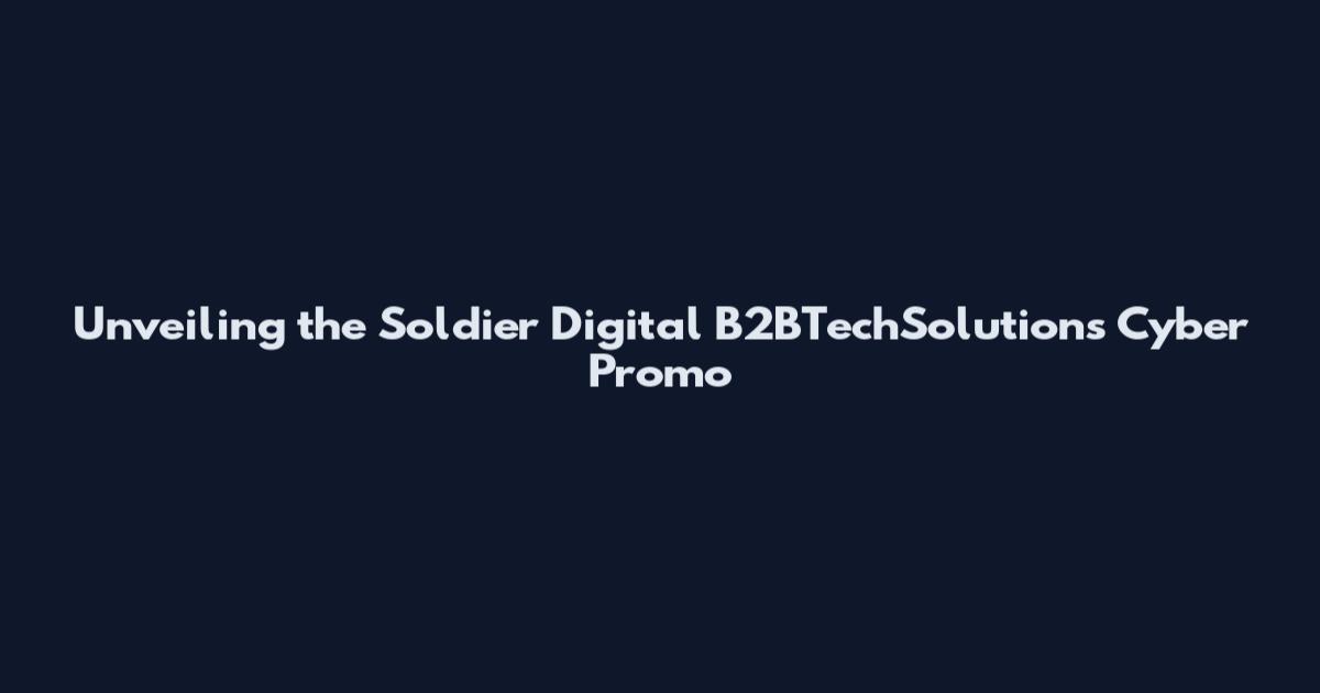 Unveiling the Soldier Digital B2BTechSolutions Cyber Promo