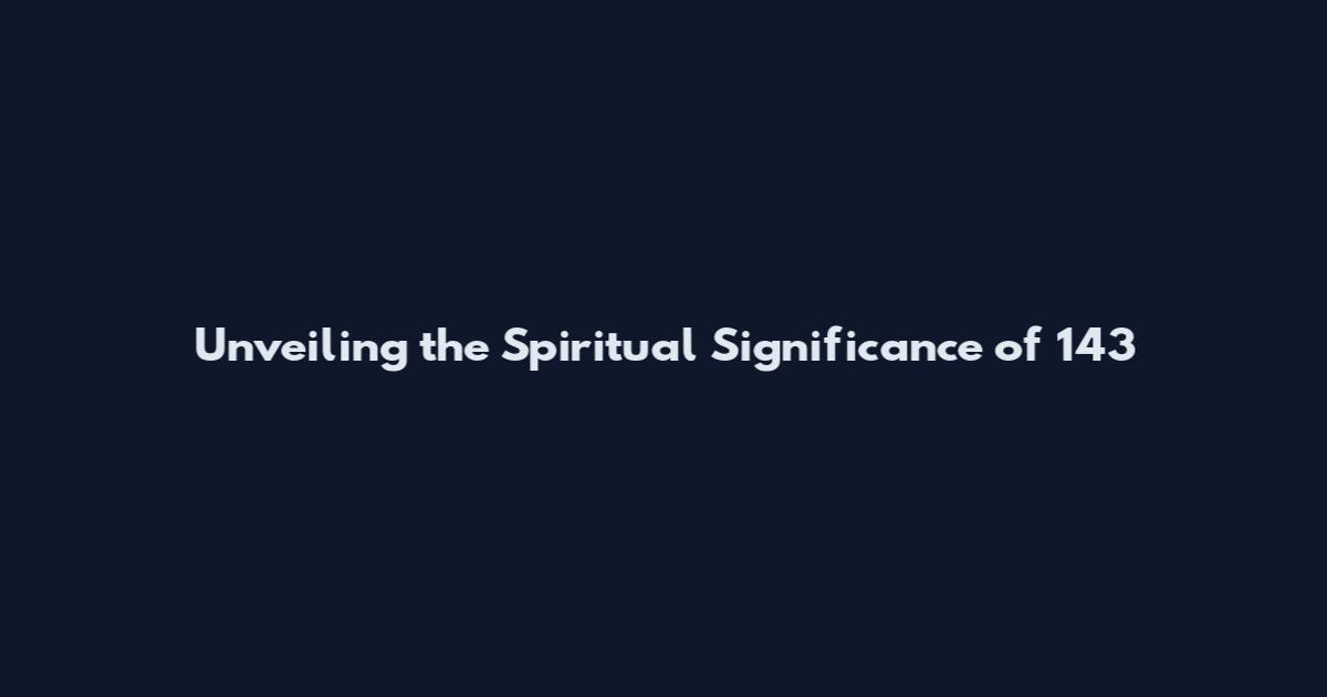 Unveiling the Spiritual Significance of 143