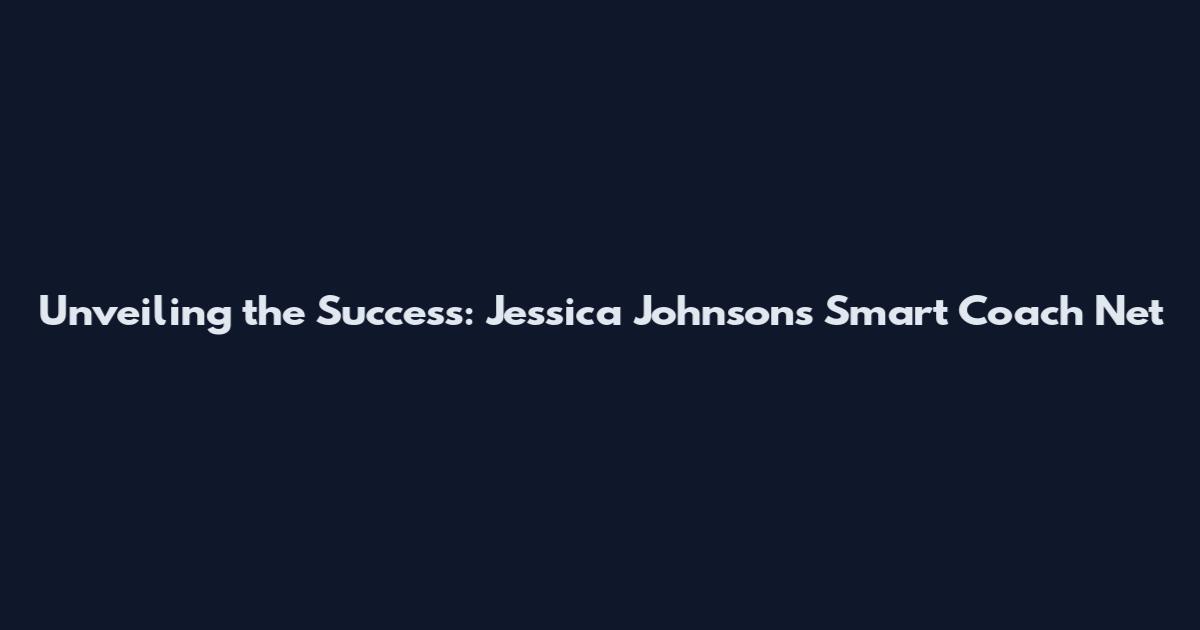 Unveiling the Success: Jessica Johnson's Smart Coach Net