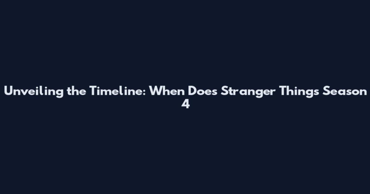 Unveiling the Timeline: When Does Stranger Things Season 4