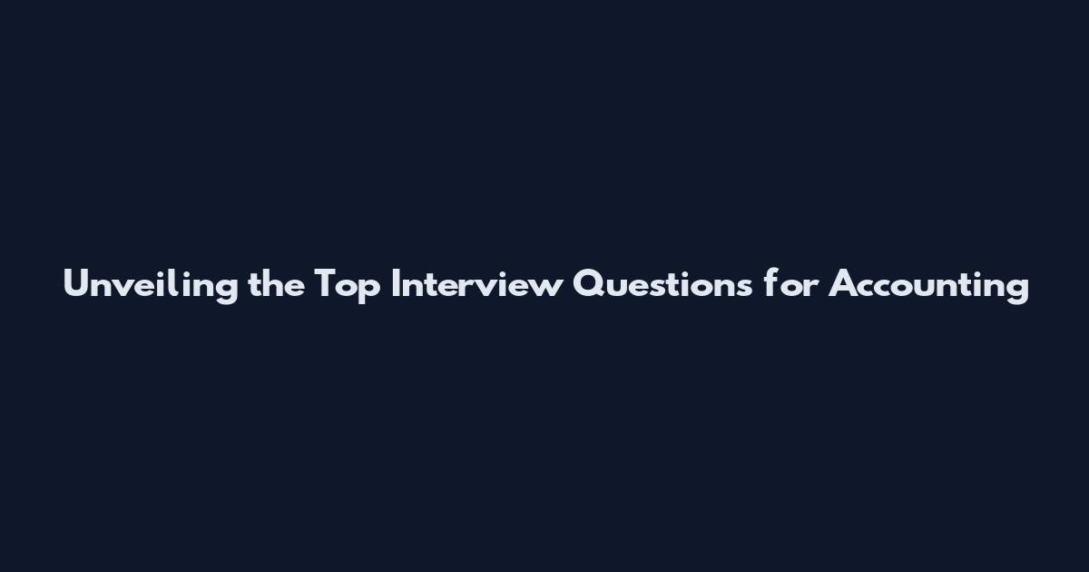 Unveiling the Top Interview Questions for Accounting