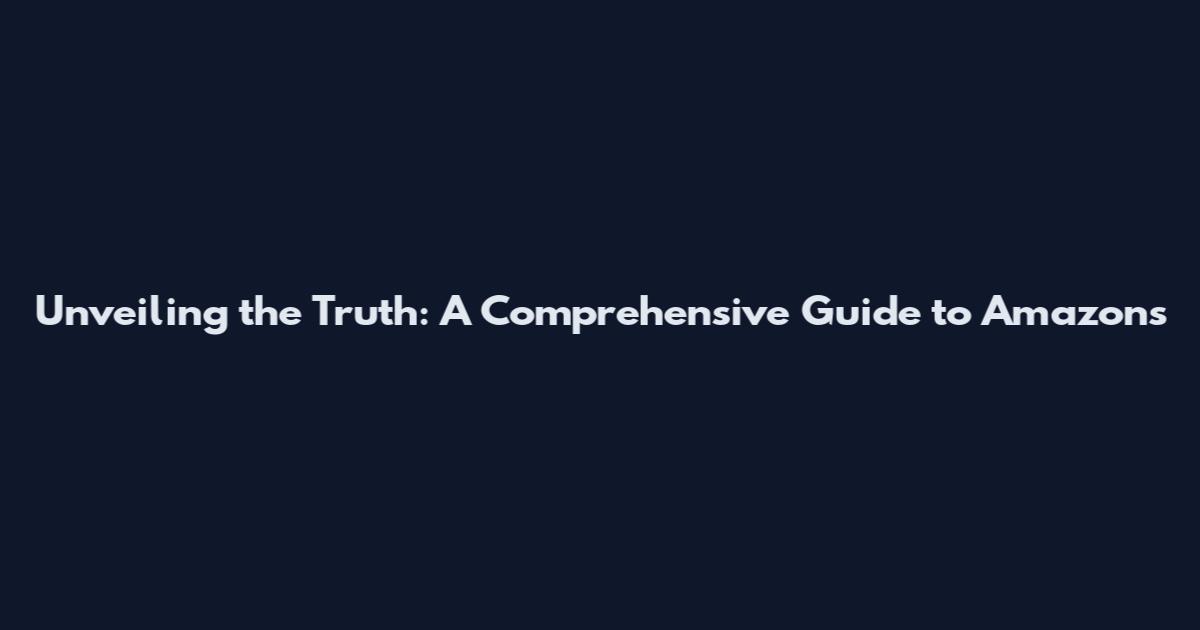 Unveiling the Truth: A Comprehensive Guide to Amazon's