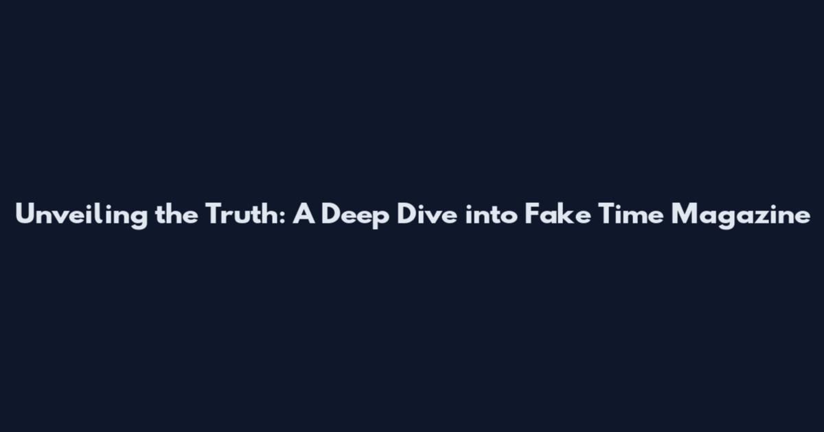 Unveiling the Truth: A Deep Dive into Fake Time Magazine