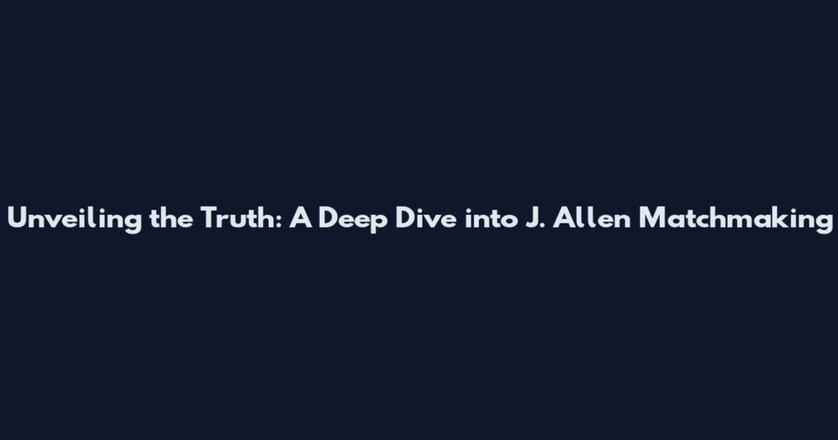 Unveiling the Truth: A Deep Dive into J. Allen Matchmaking