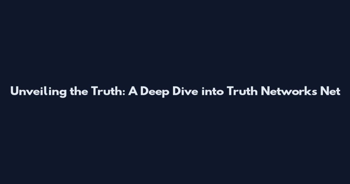 Unveiling the Truth: A Deep Dive into Truth Network's Net