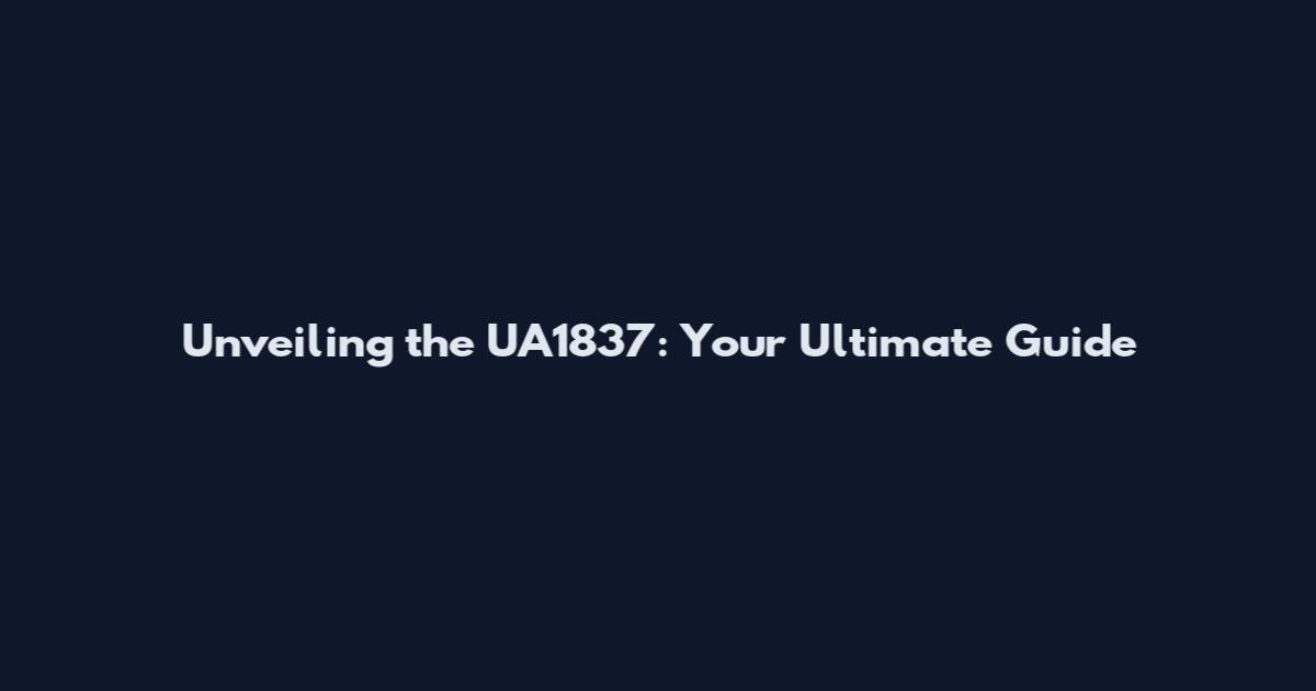 Unveiling the UA1837: Your Ultimate Guide