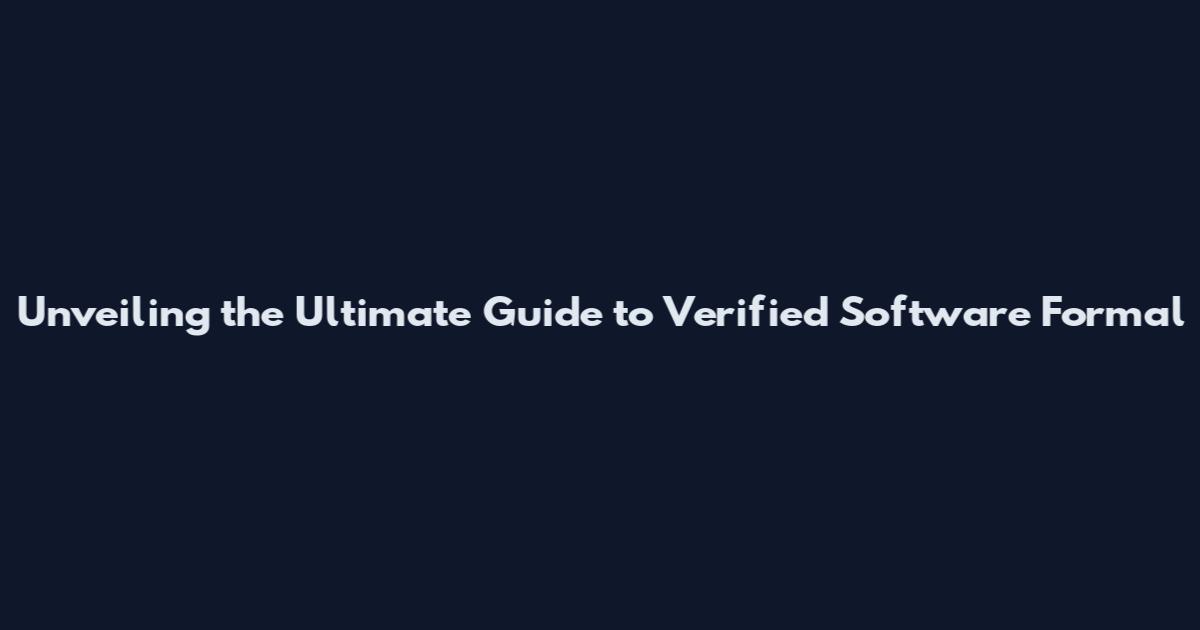 Unveiling the Ultimate Guide to Verified Software Formal