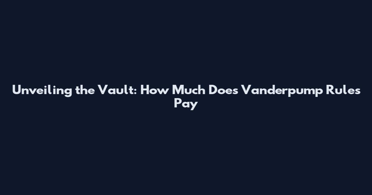 Unveiling the Vault: How Much Does Vanderpump Rules Pay